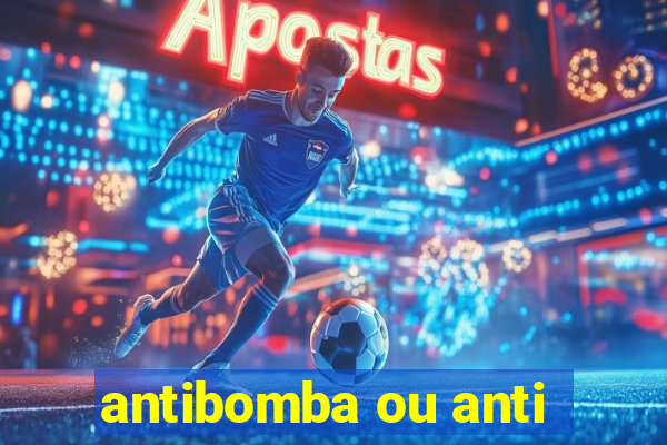 antibomba ou anti-bomba